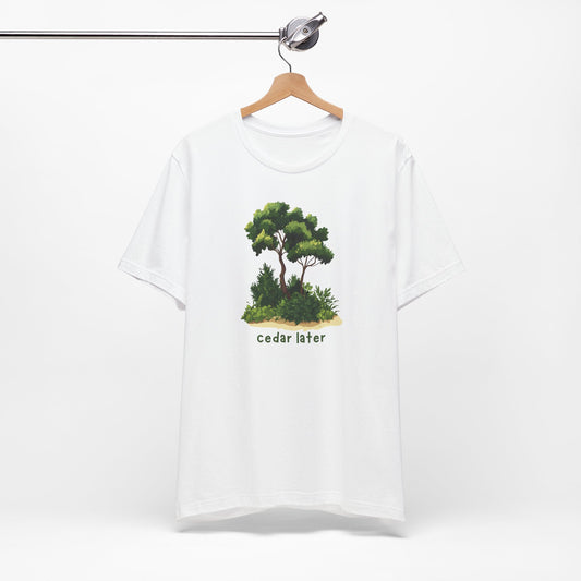 Woodsy Garden Tee - Cedar Later! Pun